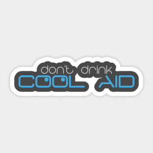 Don't drink cool aid Sticker